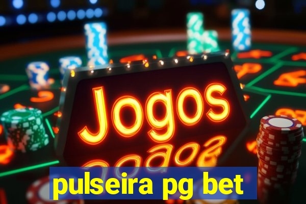 pulseira pg bet